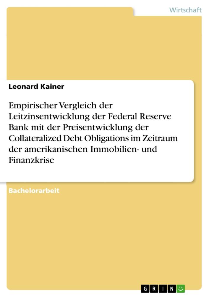 Empirischer Vergleich der Leitzinsentwicklung der Federal Reserve Bank mit der Preisentwicklung der Collateralized Debt Obligations im Zeitraum der amerikanischen Immobilien- und Finanzkrise