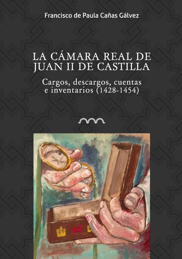 La Cámara real de de Juan II de Castilla : cargos, descargos, cuentas e inventarios, 1428-1454