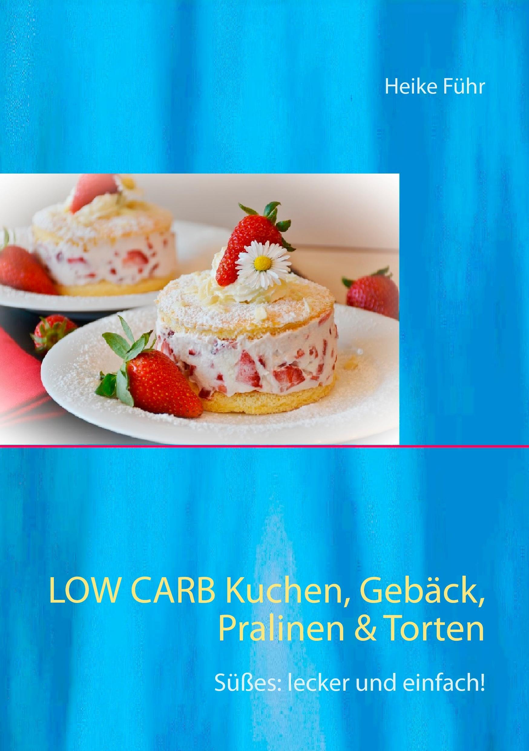 Low Carb  Kuchen, Gebäck, Pralinen & Torten