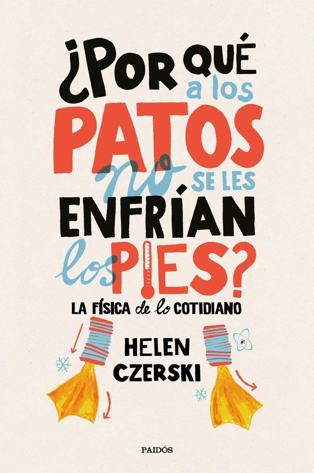 ¿Por qué a los patos no se les enfrían los pies? : la física de lo cotidiano