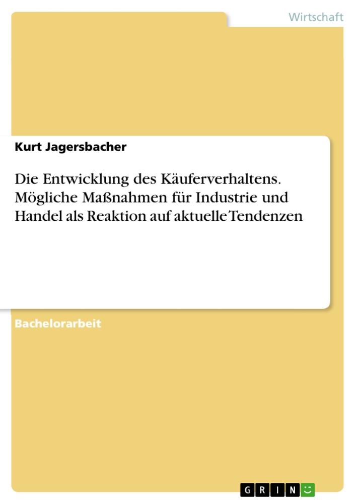 Die Entwicklung des Käuferverhaltens. Mögliche Maßnahmen für Industrie und Handel als Reaktion auf aktuelle Tendenzen