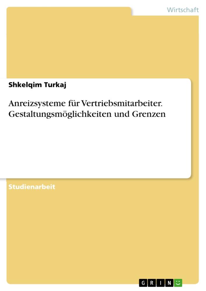 Anreizsysteme für Vertriebsmitarbeiter. Gestaltungsmöglichkeiten und Grenzen