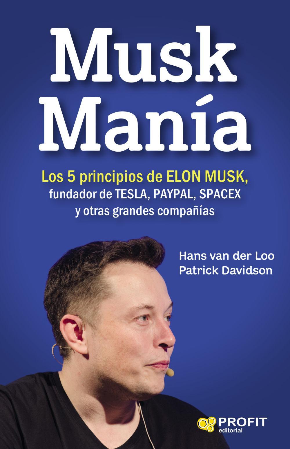 Musk manía : los 5 principios de Elon Musk, fundador de Tesla, PayPal, SpaceX y otras grandes compañías