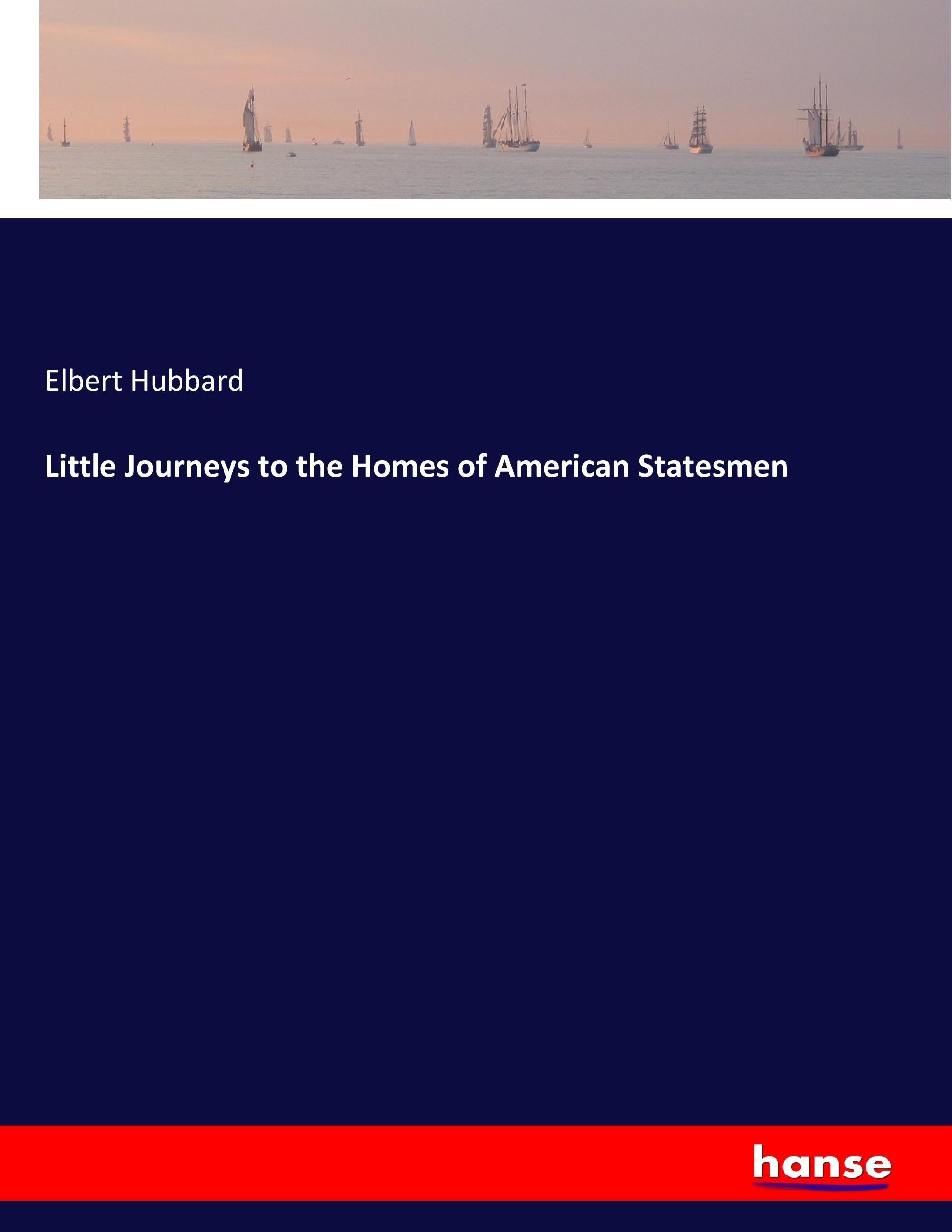 Little Journeys to the Homes of American Statesmen