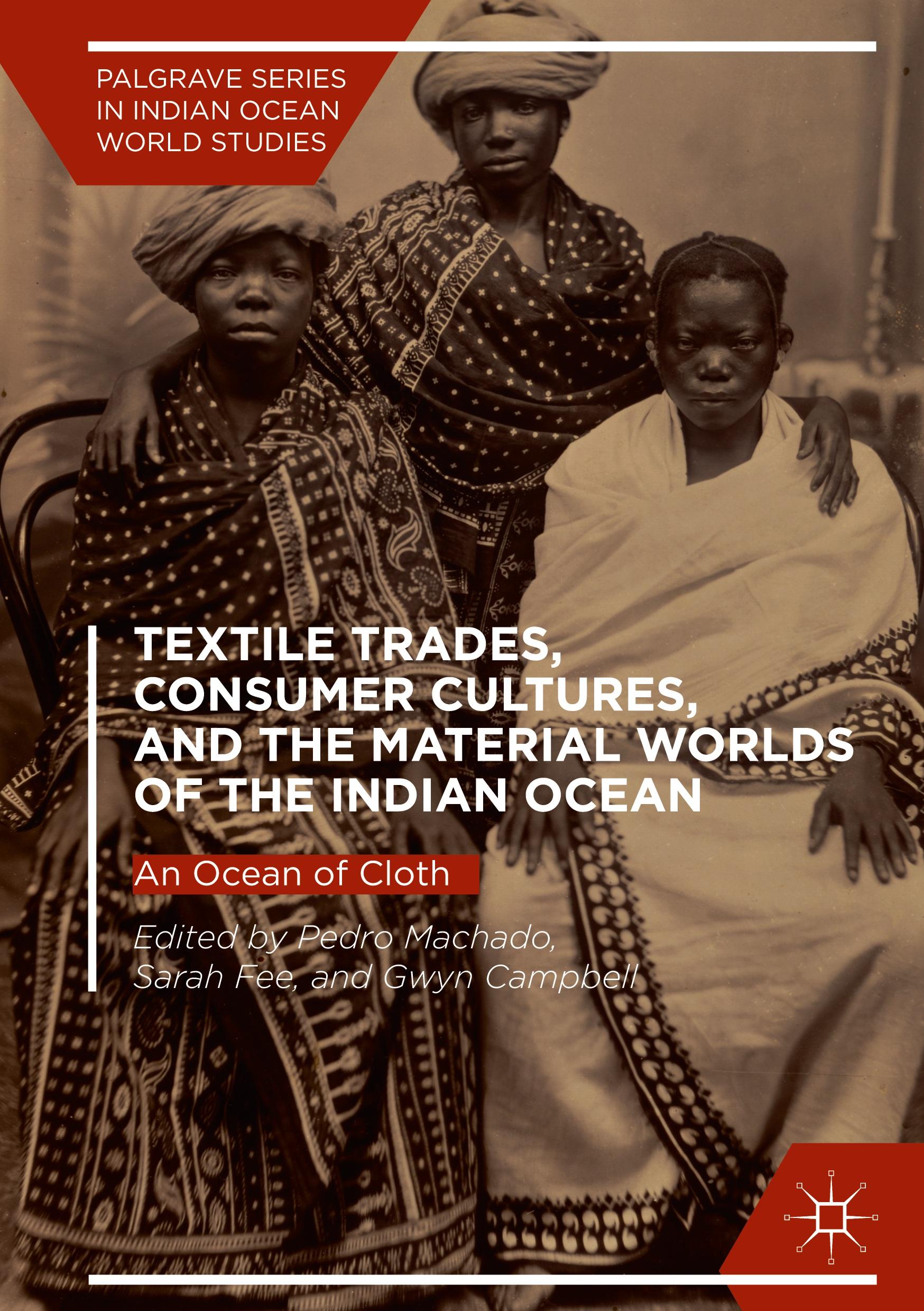 Textile Trades, Consumer Cultures, and the Material Worlds of the Indian Ocean