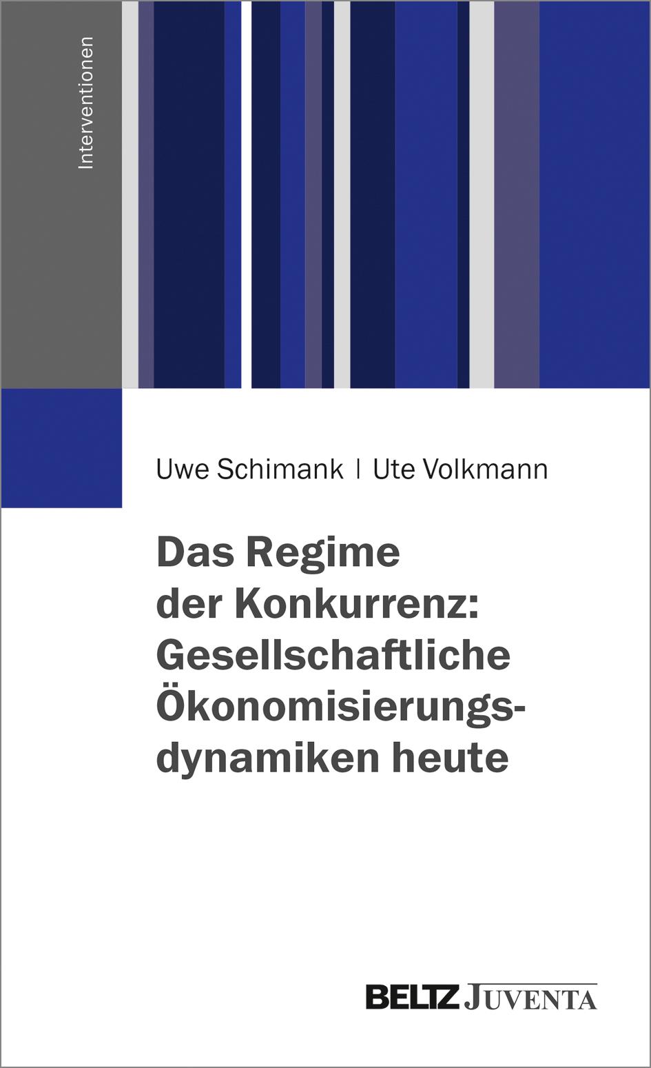 Das Regime der Konkurrenz: Gesellschaftliche Ökonomisierungsdynamiken heute