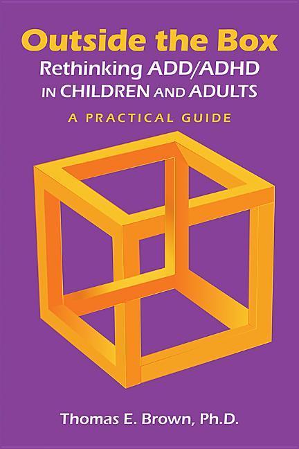 Outside the Box: Rethinking ADD/ADHD in Children and Adults