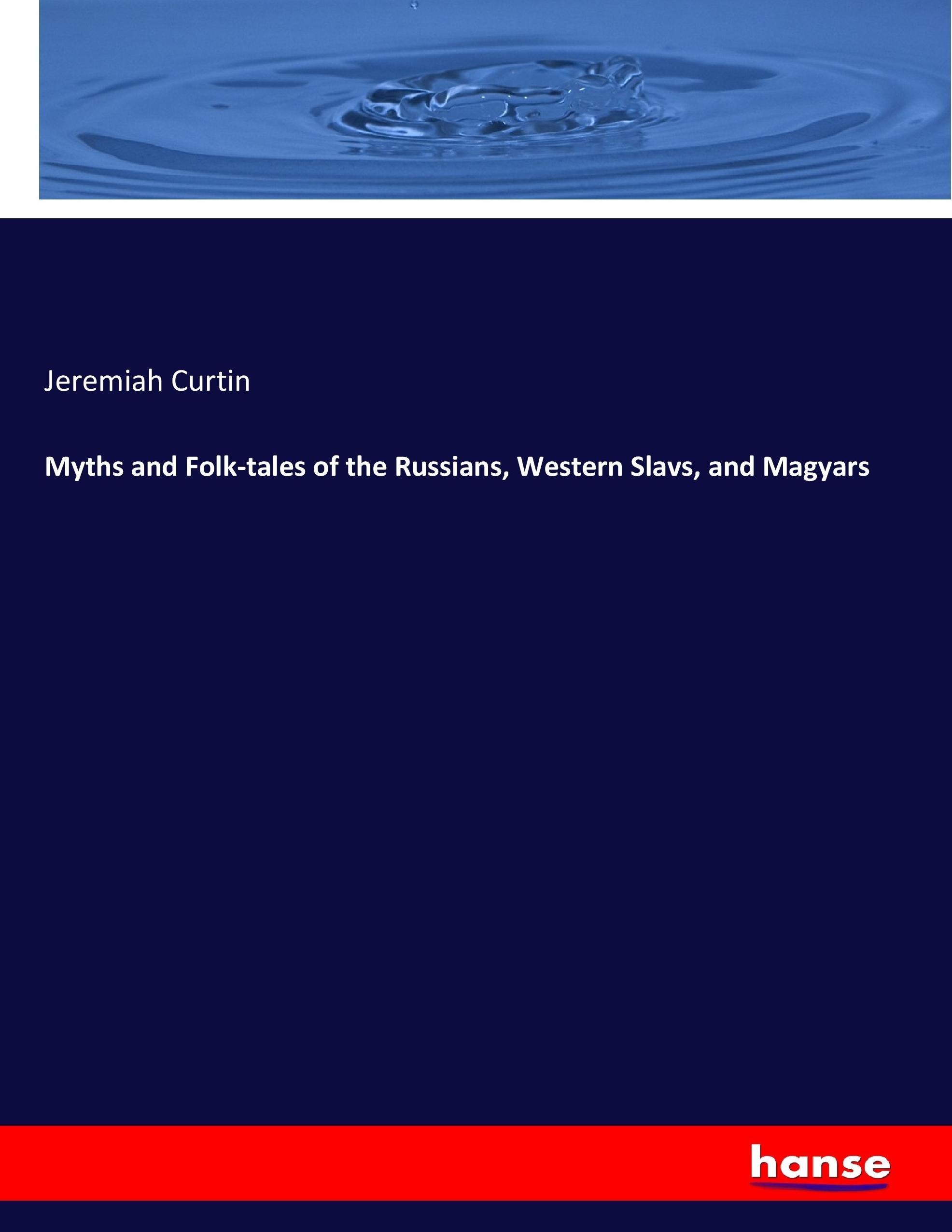 Myths and Folk-tales of the Russians, Western Slavs, and Magyars