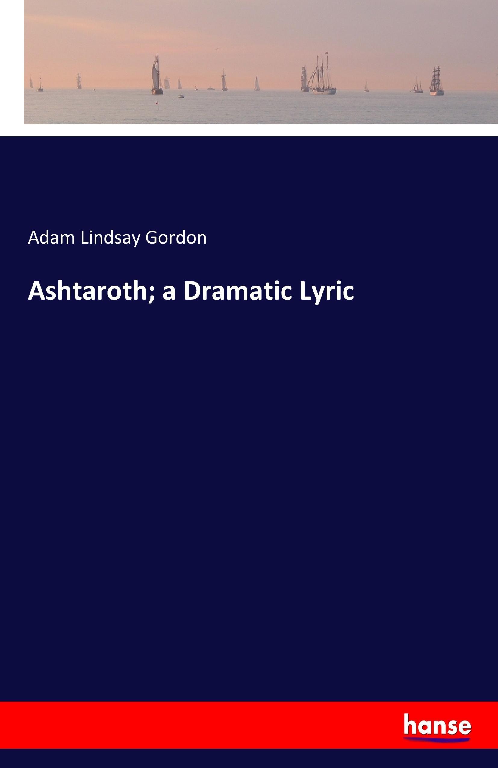 Ashtaroth; a Dramatic Lyric