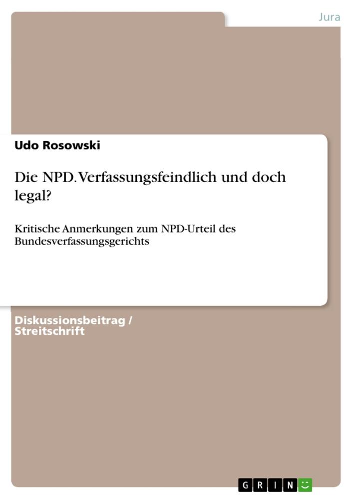 Die NPD. Verfassungsfeindlich und doch legal?