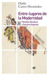 Entre-lugares de la Modernidad : filosofía, literatura y terceros espacios