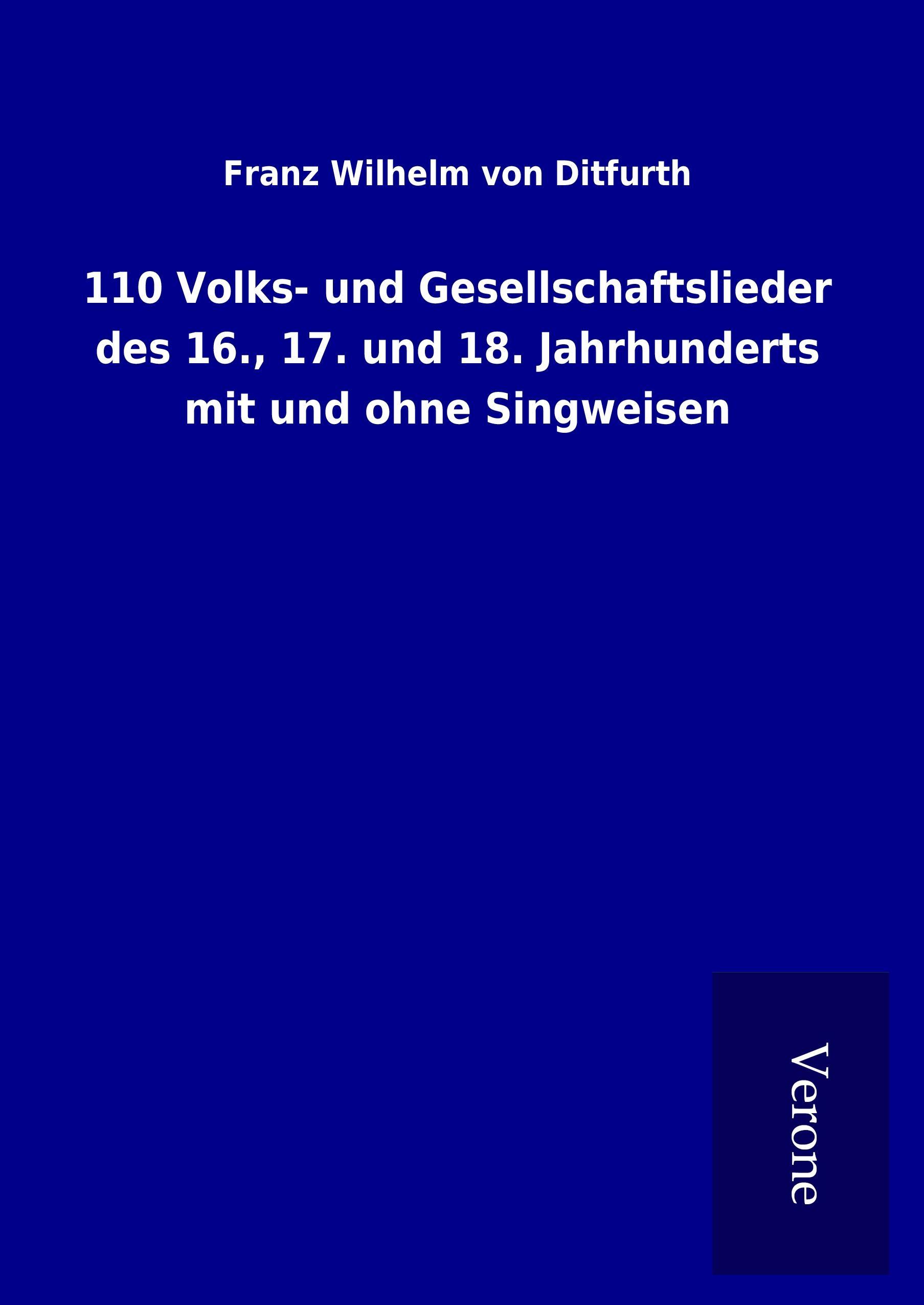 110 Volks- und Gesellschaftslieder des 16., 17. und 18. Jahrhunderts mit und ohne Singweisen