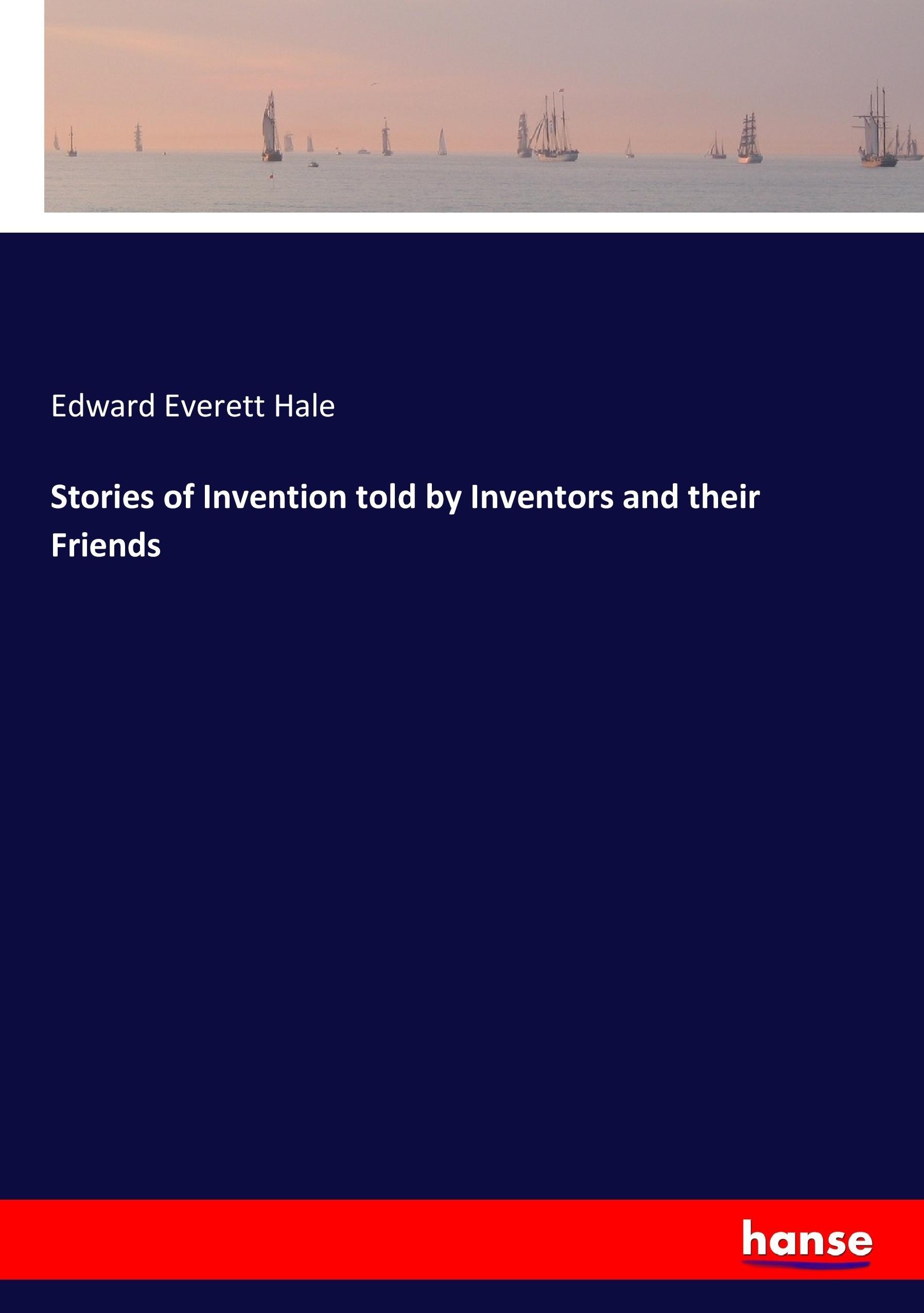 Stories of Invention told by Inventors and their Friends