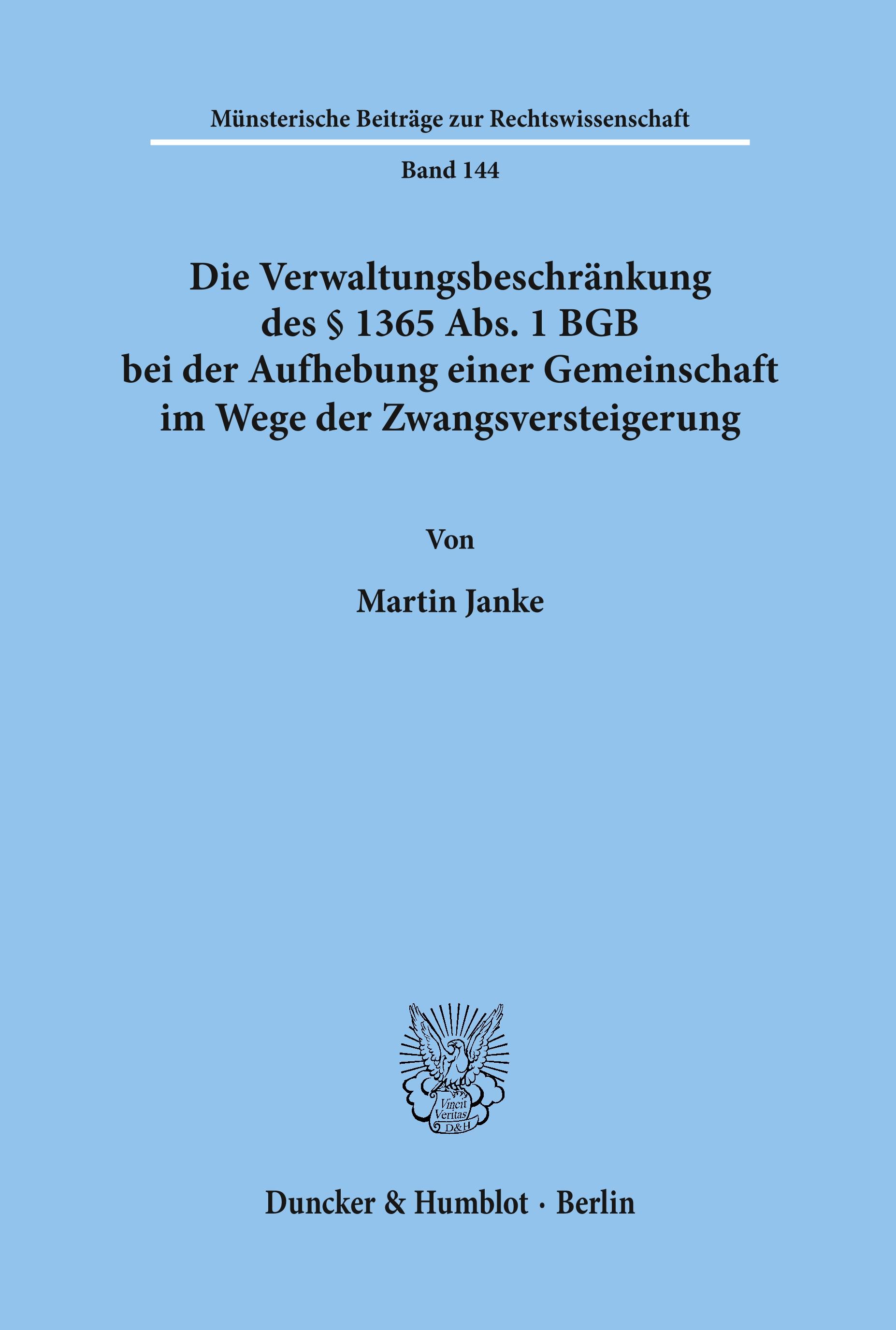 Die Verwaltungsbeschränkung des § 1365 Abs. 1 BGB bei der Aufhebung einer Gemeinschaft im Wege der Zwangsversteigerung.