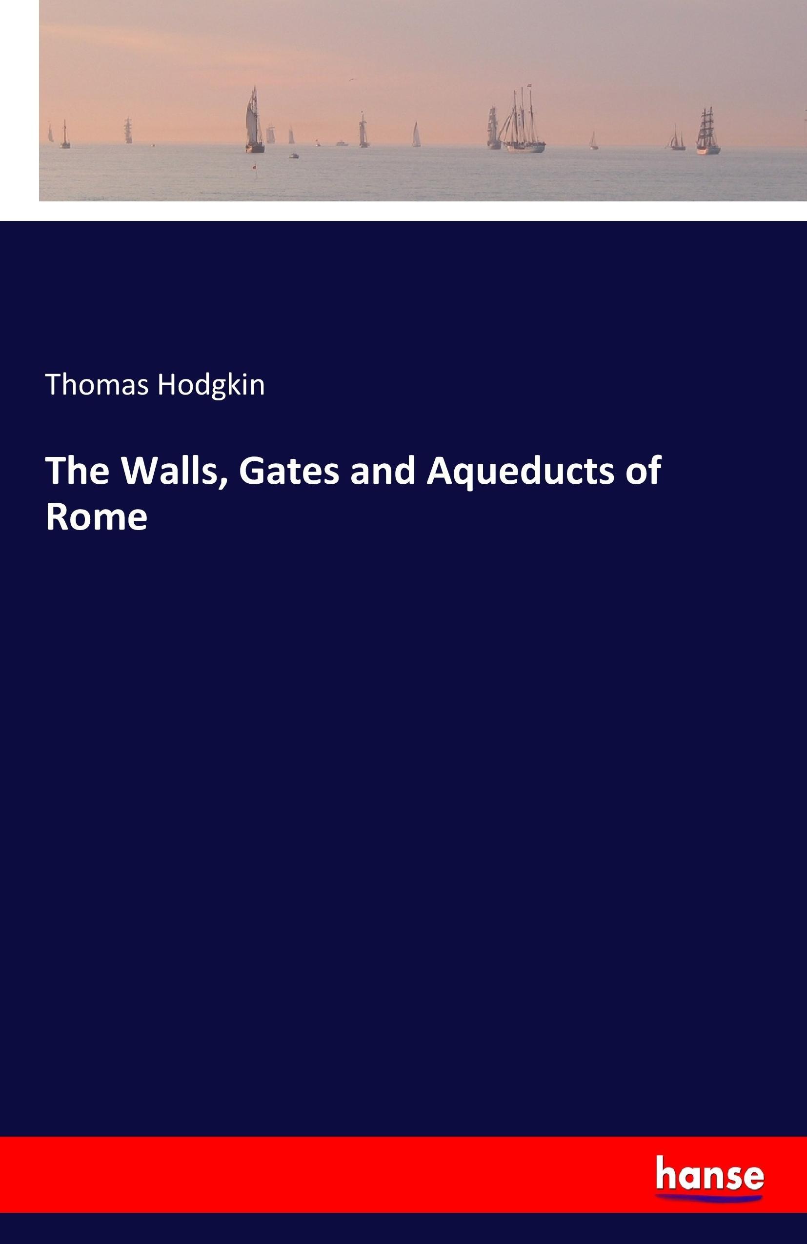 The Walls, Gates and Aqueducts of Rome