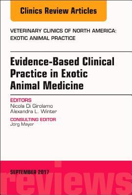 Evidence-Based Clinical Practice in Exotic Animal Medicine, an Issue of Veterinary Clinics of North America: Exotic Animal Practice