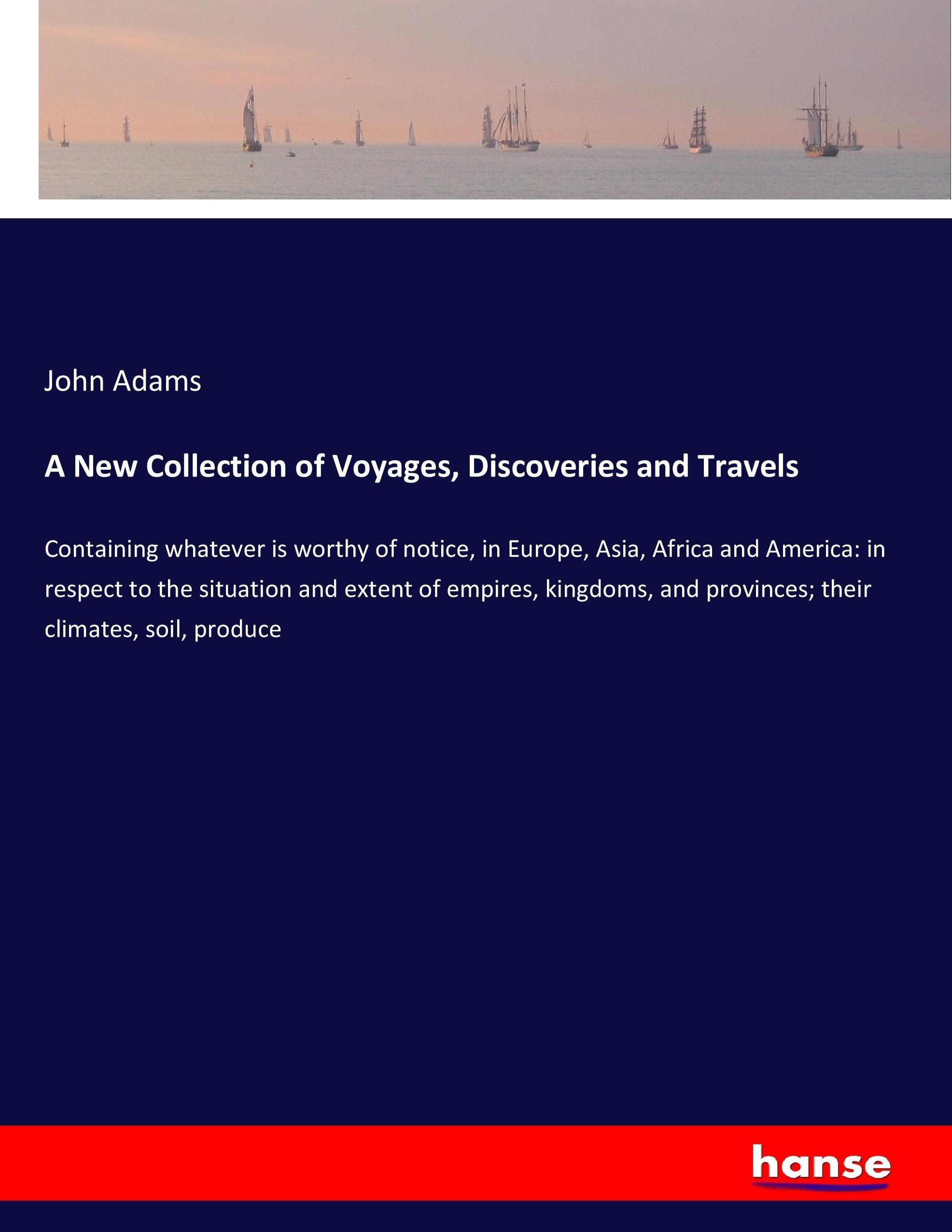 A New Collection of Voyages, Discoveries and Travels