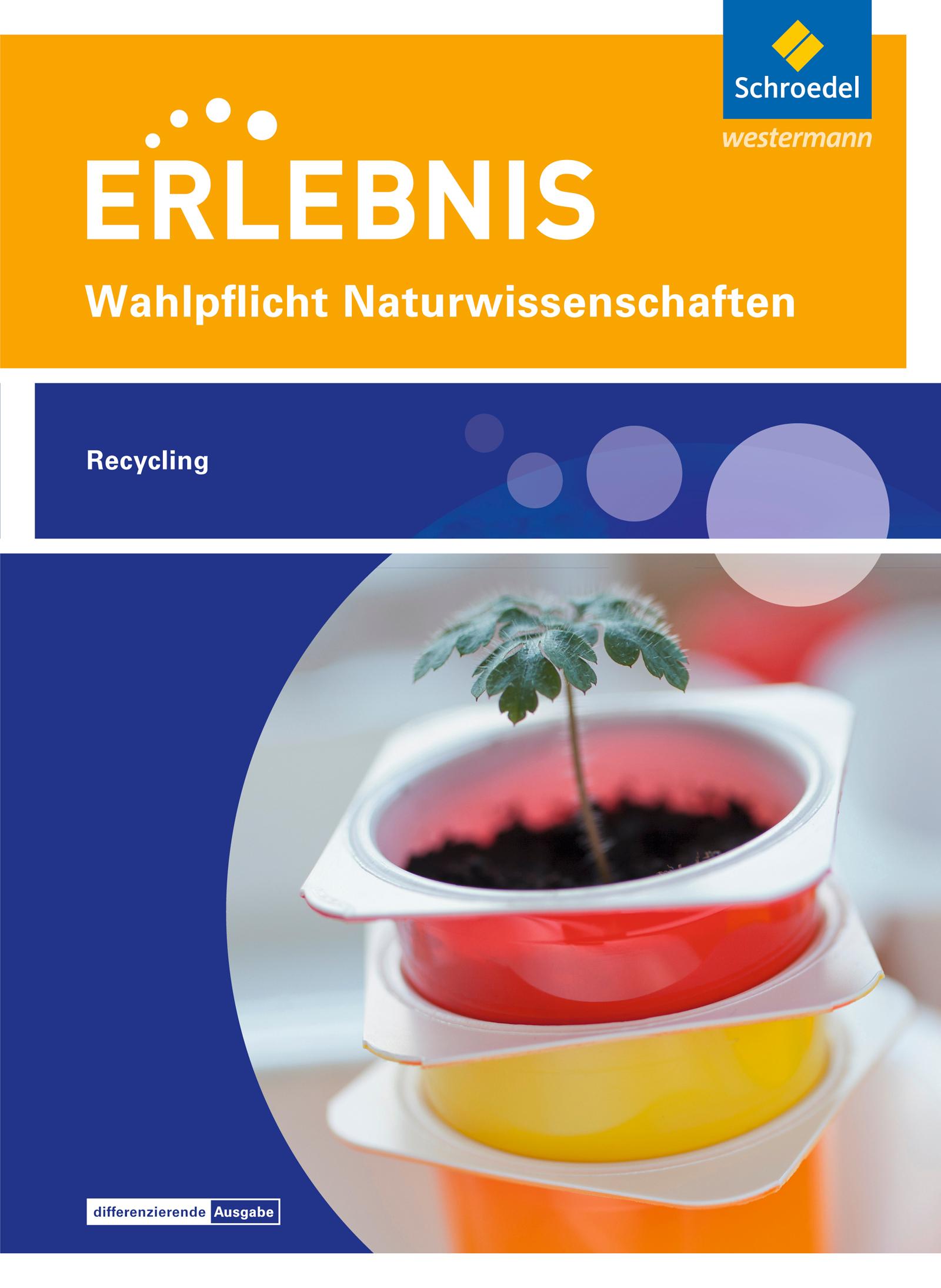 Erlebnis Naturwissenschaften. Wahlpflichtfach: Themenheft Recycling. Nordrhein-Westfalen