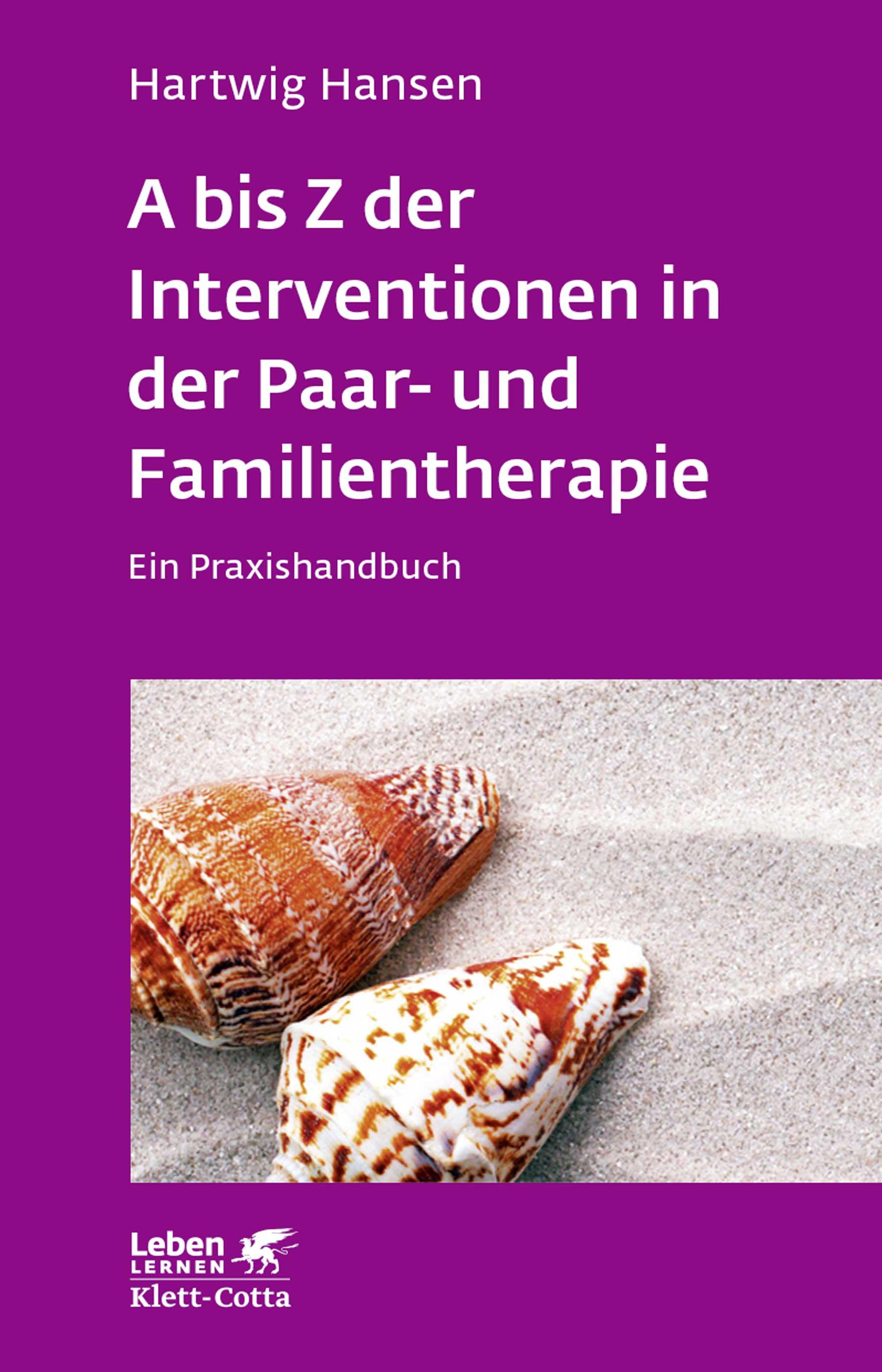 A bis Z der Interventionen in der Paar- und Familientherapie (Leben lernen, Bd. 196)