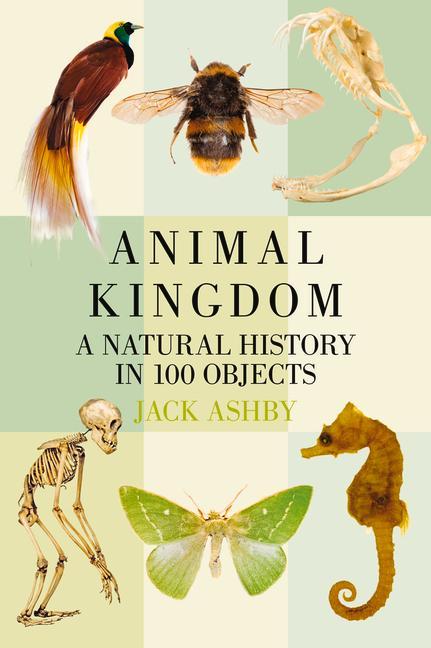 Animal Kingdom: A Natural History in 100 Objects