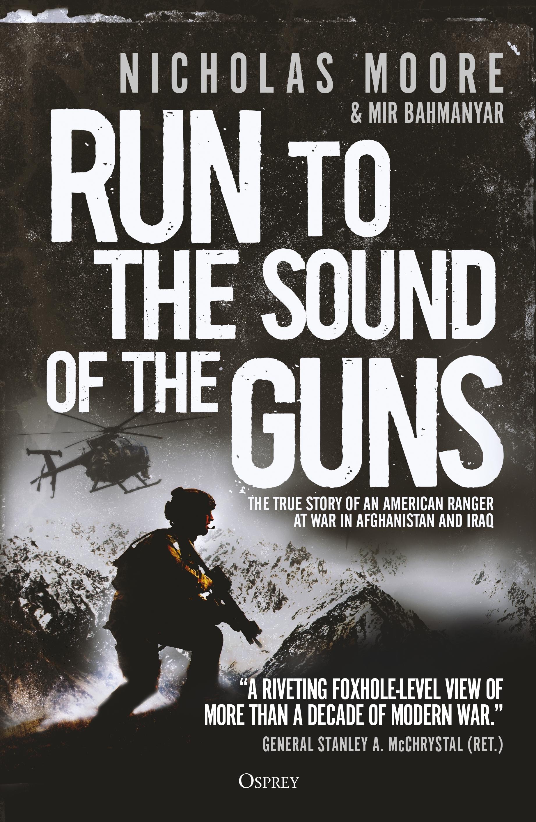 Run to the Sound of the Guns: The True Story of an American Ranger at War in Afghanistan and Iraq