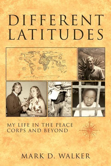 Different Latitudes: My Life in the Peace Corps and Beyond