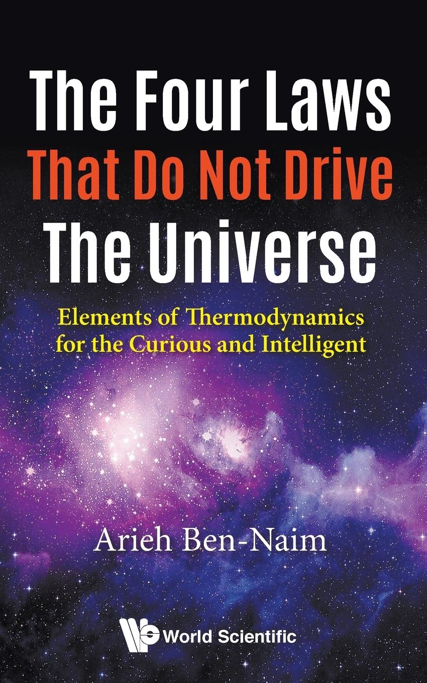 FOUR LAWS THAT DO NOT DRIVE THE UNIVERSE, THE