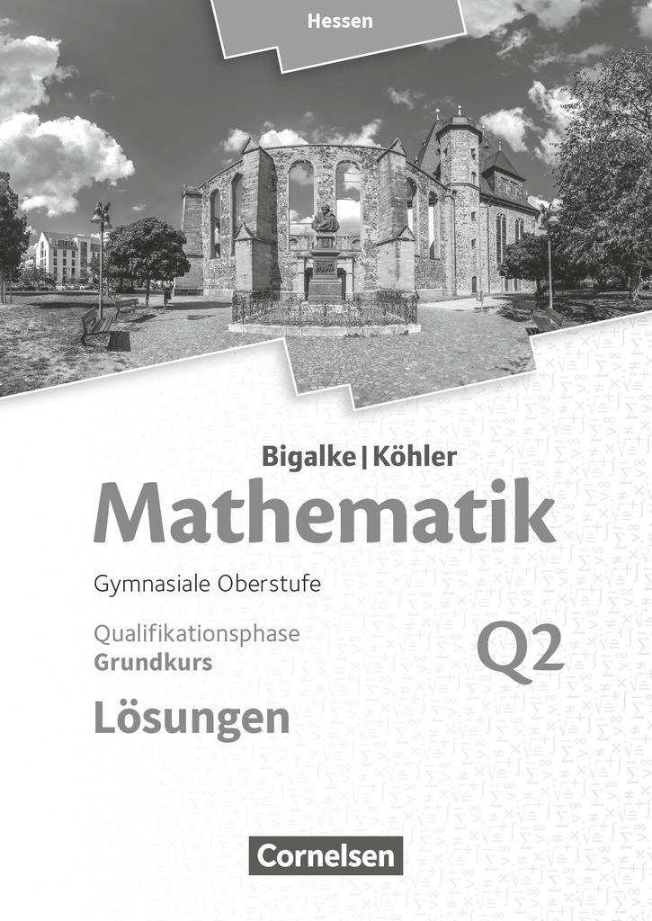 Mathematik Grundkurs 2. Halbjahr - Hessen - Band Q2. Lösungen zum Schülerbuch