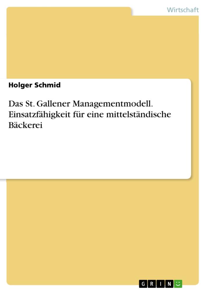 Das St. Gallener Managementmodell. Einsatzfähigkeit für eine mittelständische Bäckerei