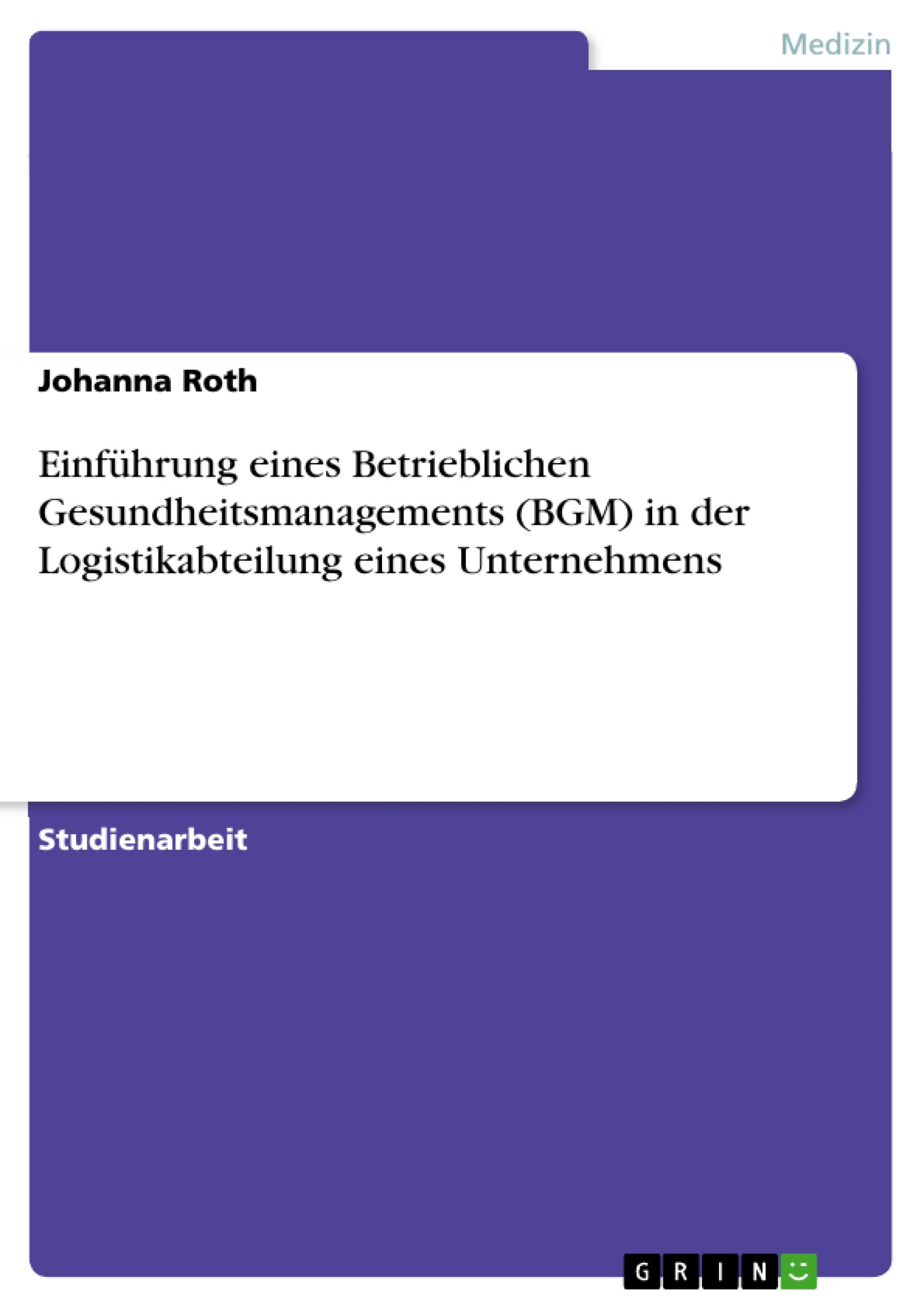 Einführung eines Betrieblichen Gesundheitsmanagements (BGM) in der Logistikabteilung eines Unternehmens