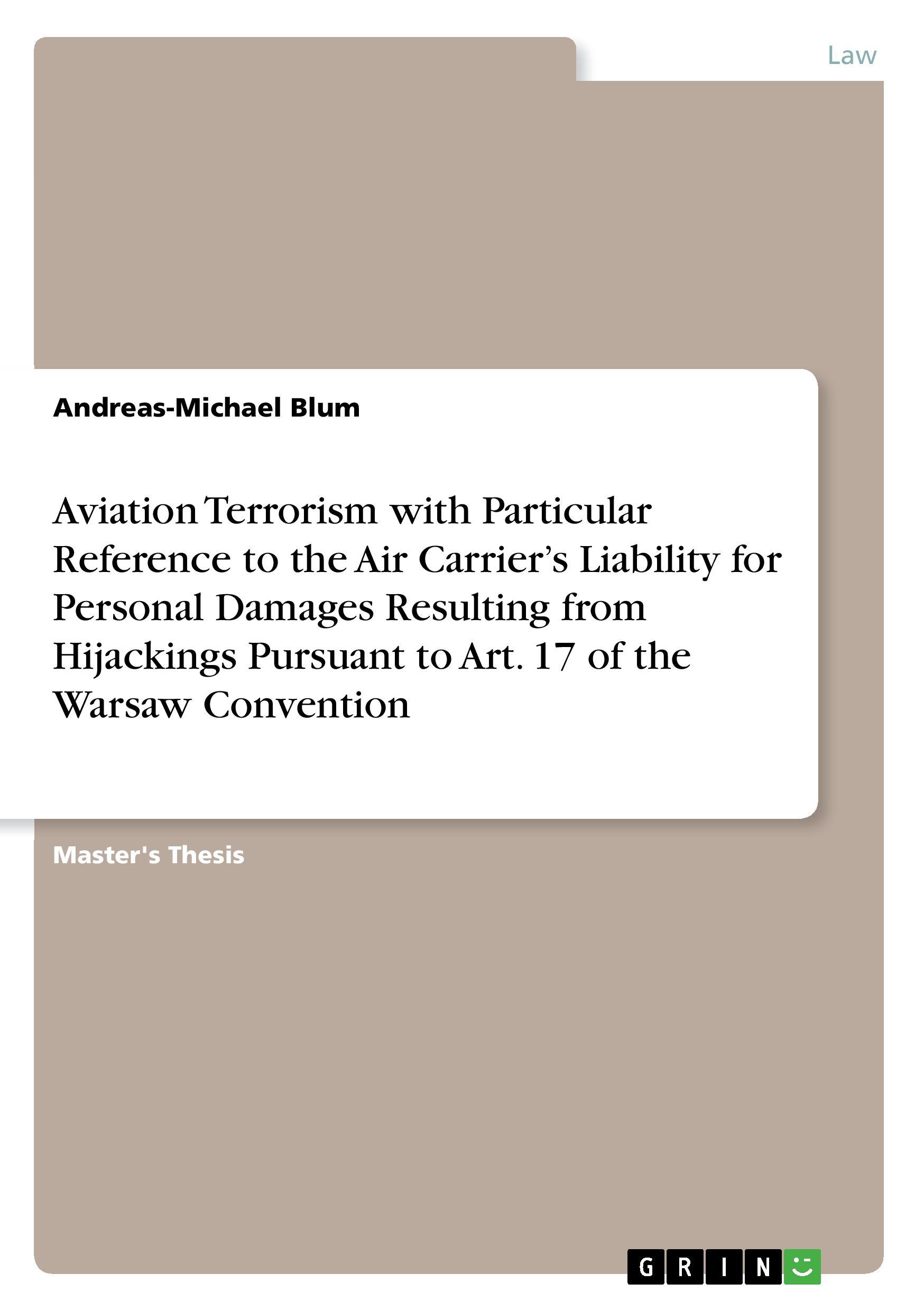 Aviation Terrorism with Particular Reference to the Air Carrier¿s Liability for Personal Damages Resulting from Hijackings Pursuant to Art. 17 of the Warsaw Convention