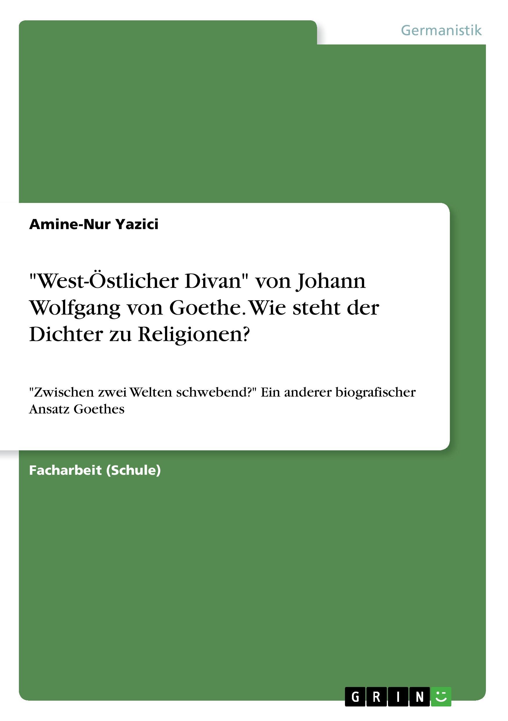 "West-Östlicher Divan" von Johann Wolfgang von Goethe. Wie steht der Dichter zu Religionen?