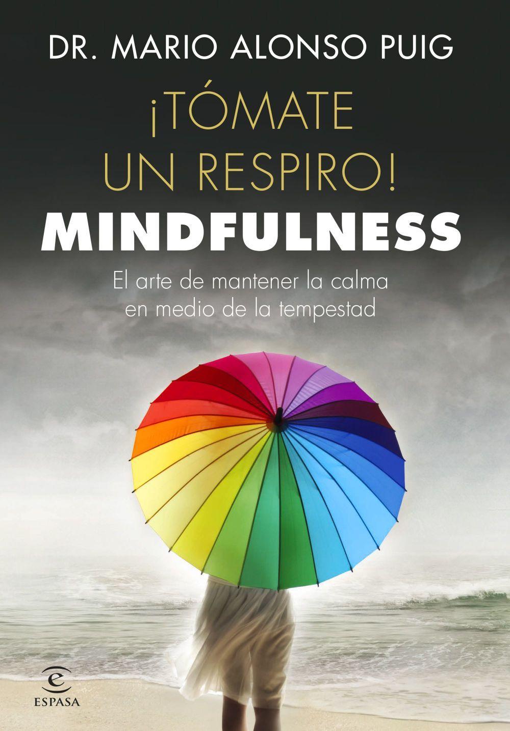 ¡Tómate un respiro! mindfulness : el arte de mantener la calma en medio de la tempestad