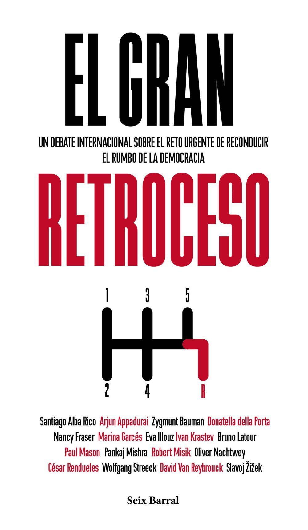 El gran retroceso : un debate internacional sobre el reto urgente de reconducir el rumbo de la democracia