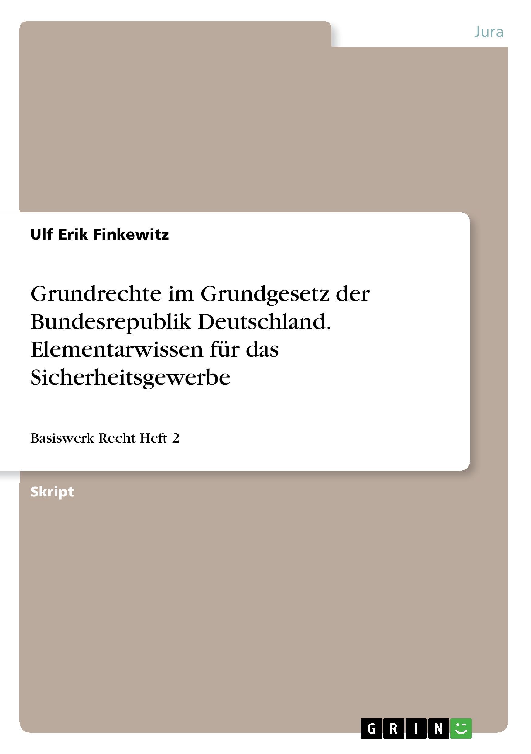 Grundrechte im Grundgesetz der Bundesrepublik Deutschland. Elementarwissen für das Sicherheitsgewerbe