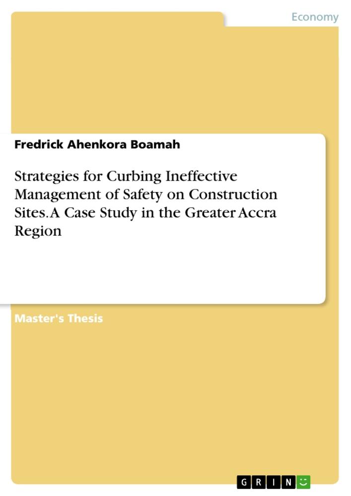 Strategies for Curbing Ineffective Management of Safety on Construction Sites. A Case Study in the Greater Accra Region