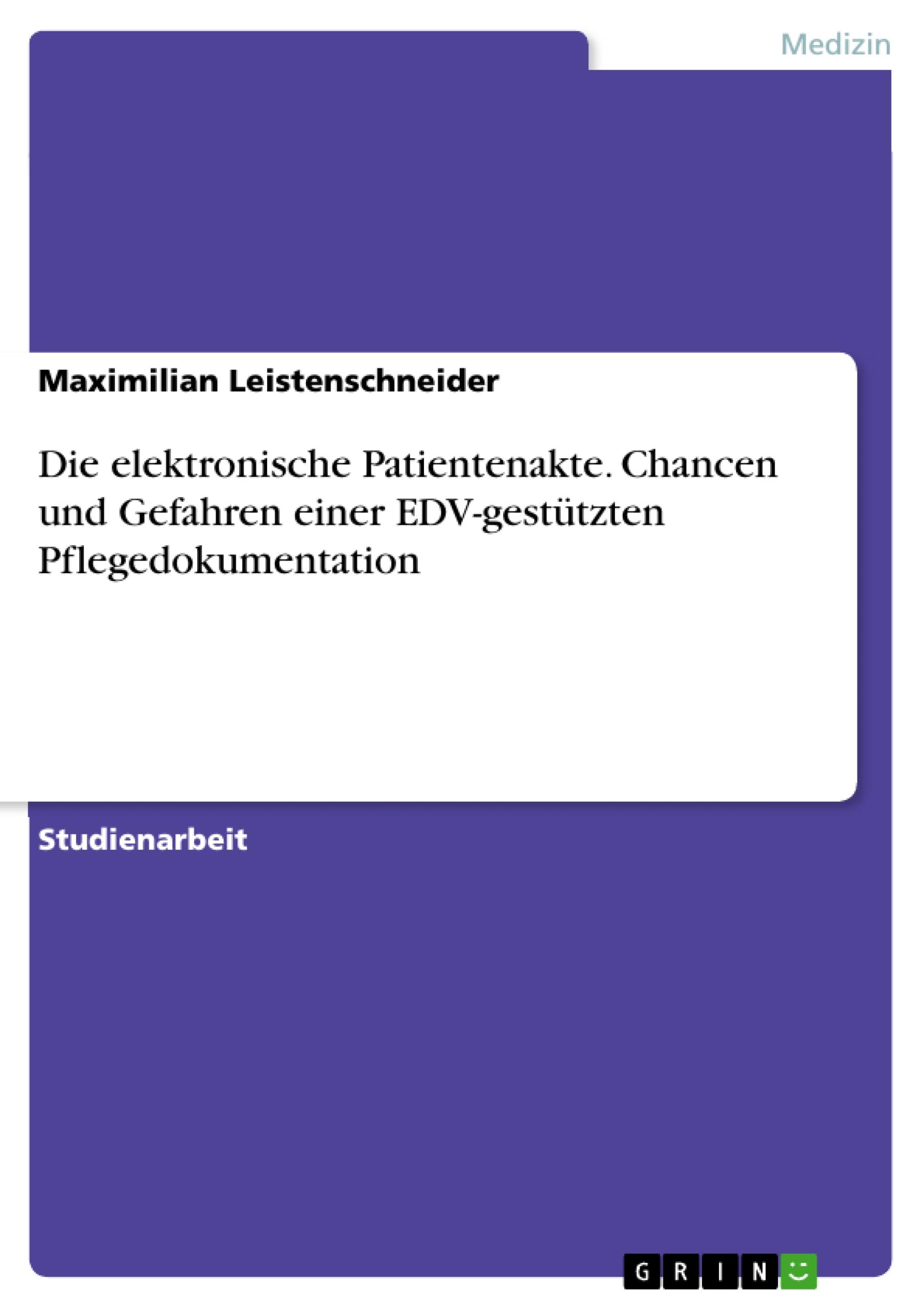 Die elektronische Patientenakte. Chancen und Gefahren einer EDV-gestützten Pflegedokumentation