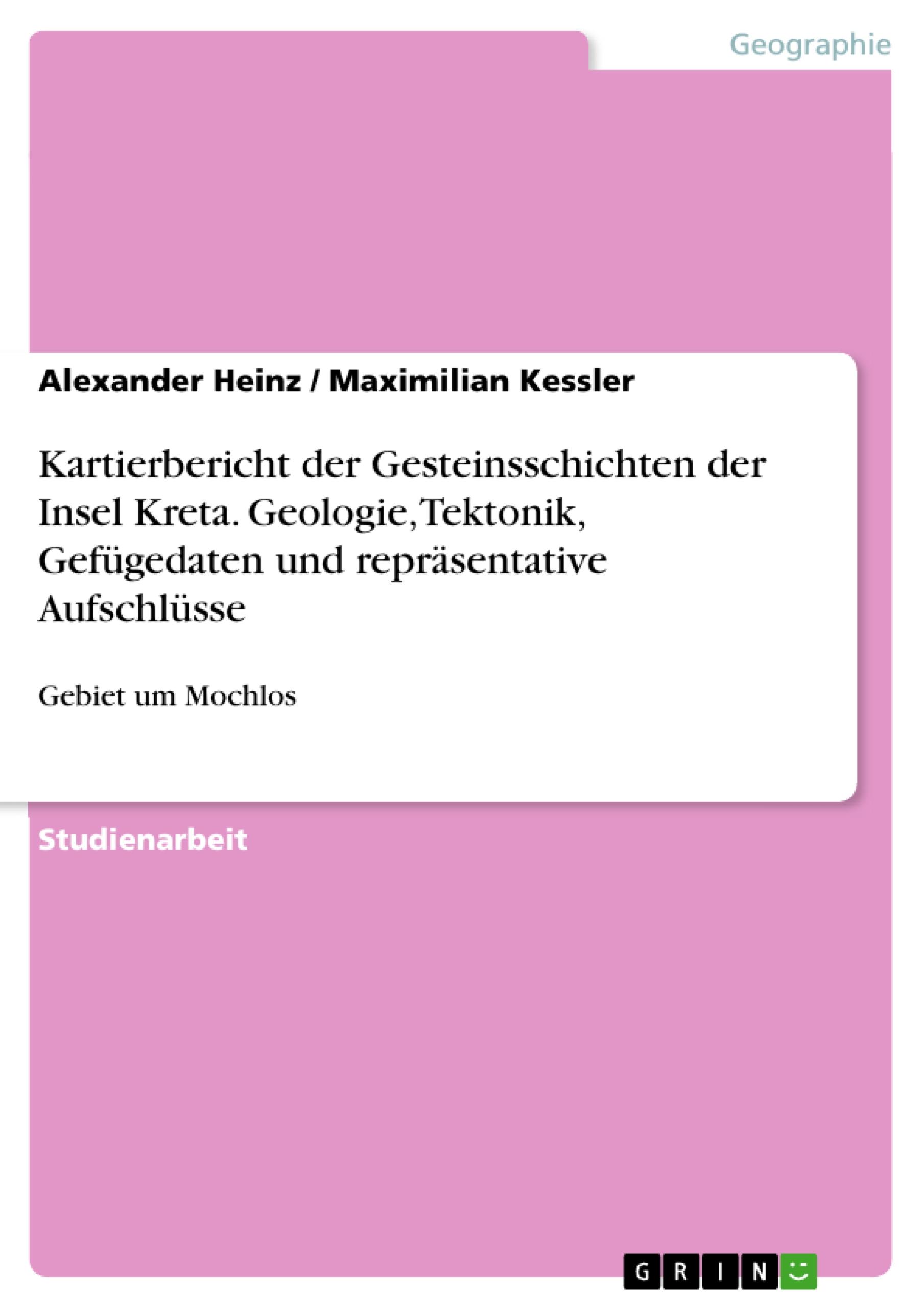 Kartierbericht der Gesteinsschichten der Insel Kreta. Geologie, Tektonik, Gefügedaten und repräsentative Aufschlüsse