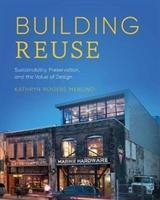 Building Reuse: Sustainability, Preservation, and the Value of Design