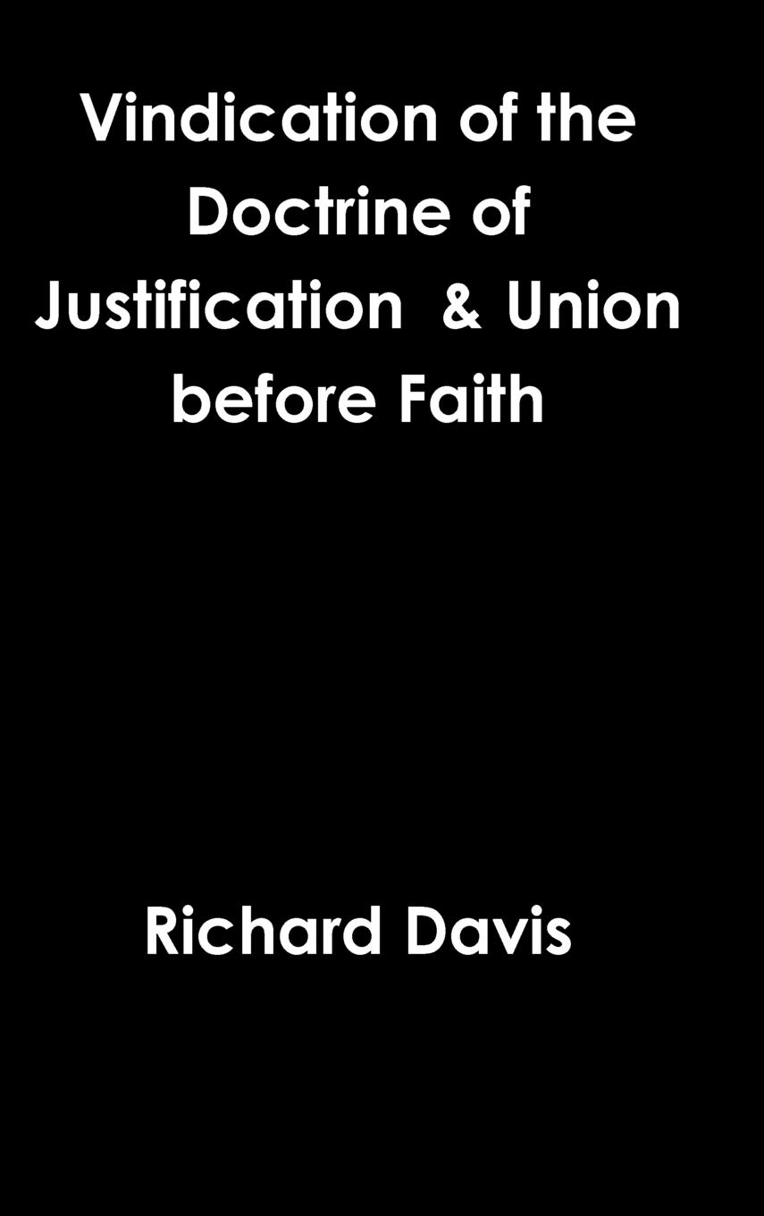 Vindication of the Doctrine of Justification  & Union before Faith