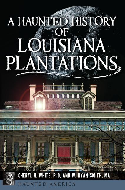 A Haunted History of Louisiana Plantations