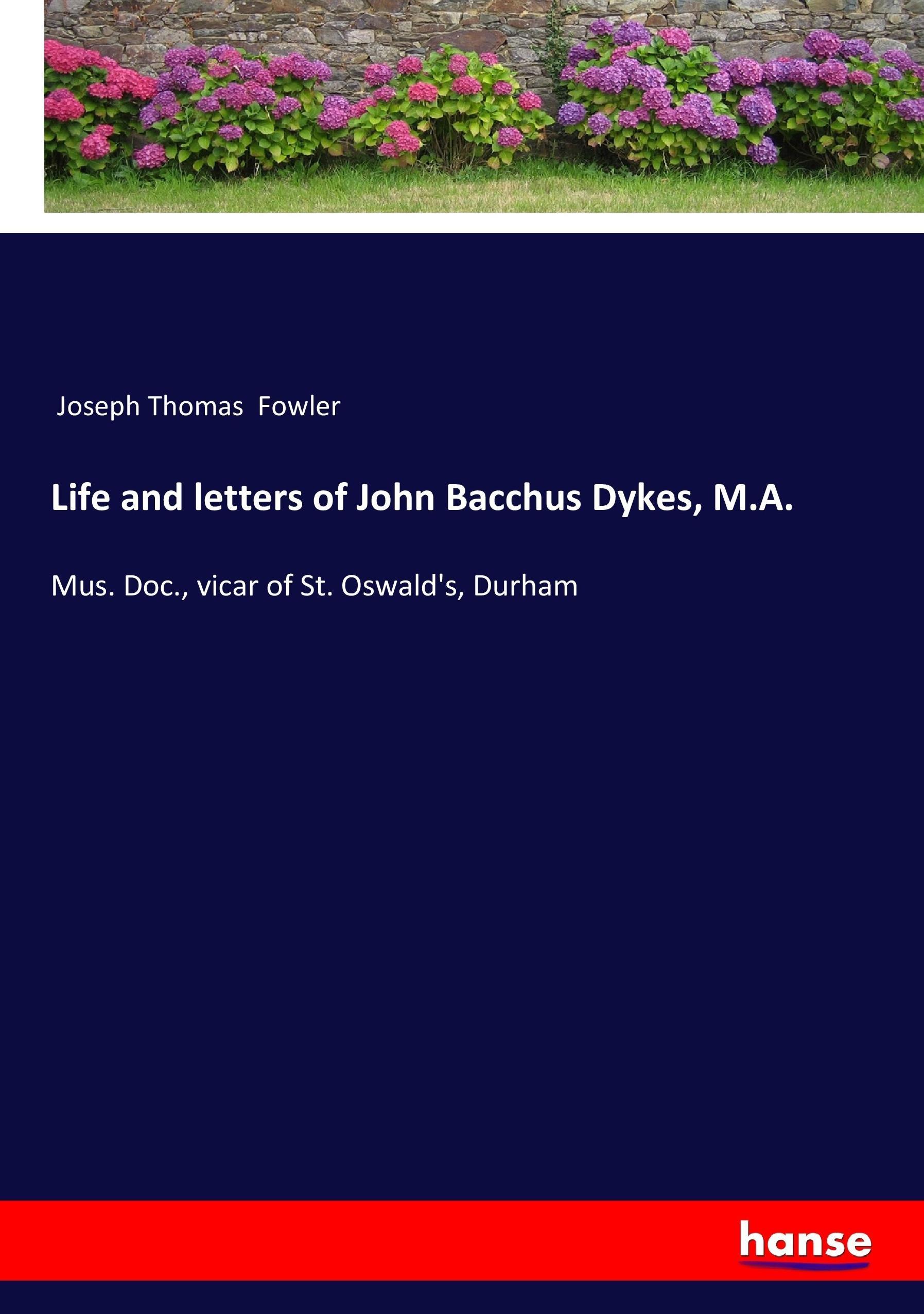 Life and letters of John Bacchus Dykes, M.A.