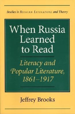 When Russia Learned to Read: Literacy and Popular Literature, 1861-1917