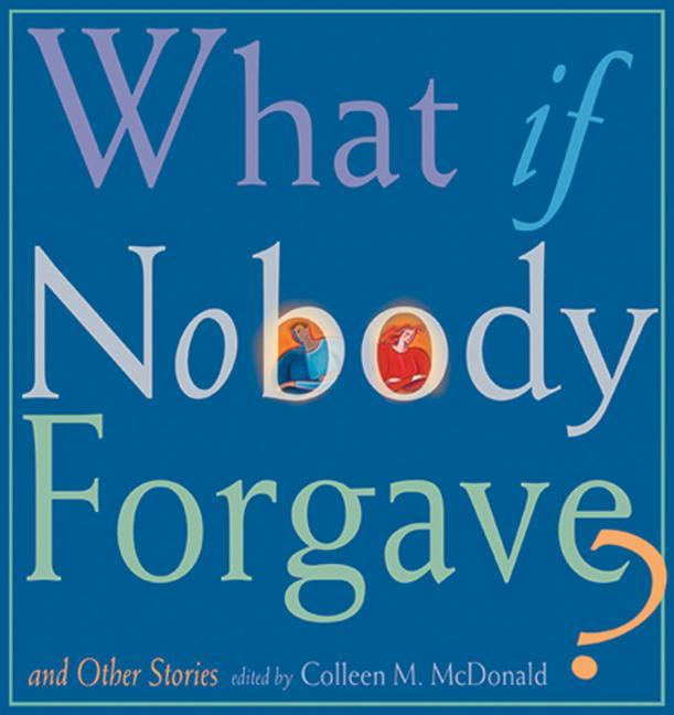 What If Nobody Forgave?: And Other Stories