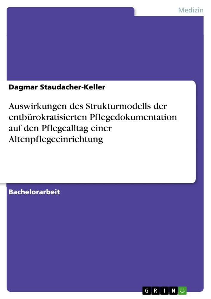 Auswirkungen des Strukturmodells der entbürokratisierten Pflegedokumentation auf den Pflegealltag einer Altenpflegeeinrichtung