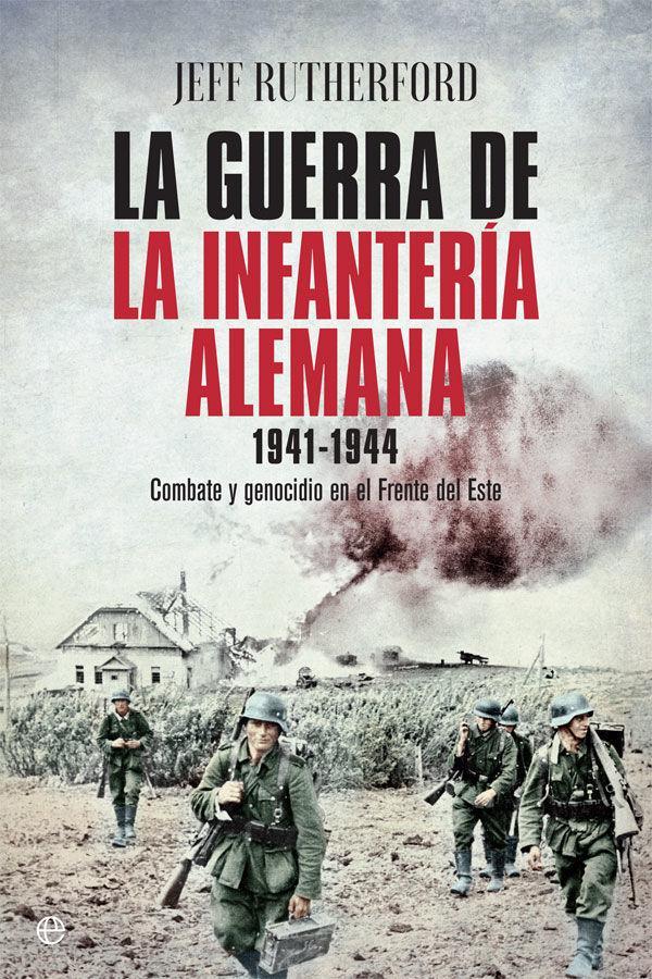 La guerra de la infantería alemana 1941-1944 : combate y genocidio en el Frente del Este