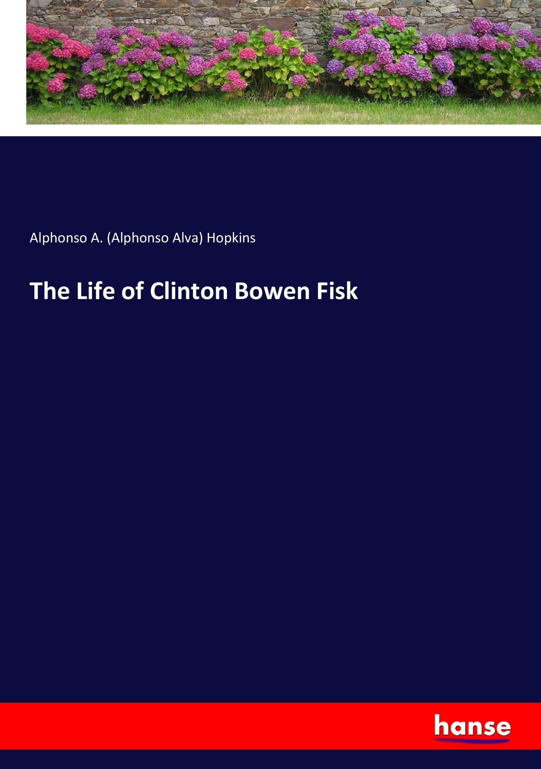 The Life of Clinton Bowen Fisk