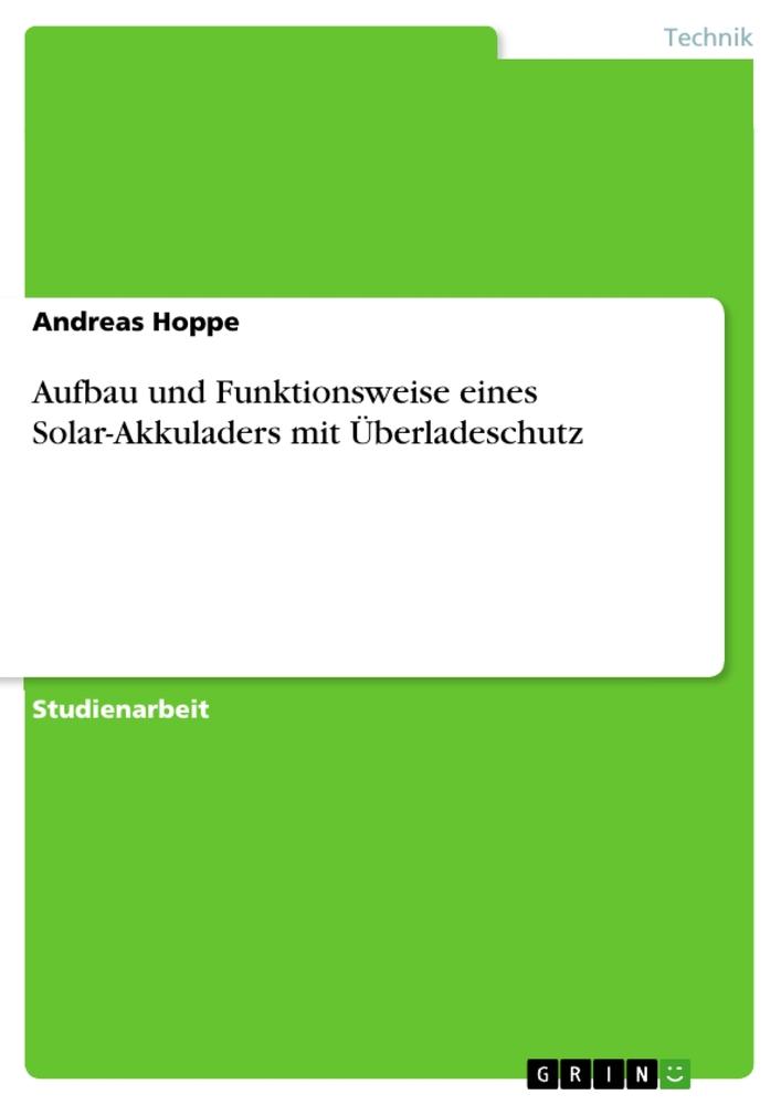 Aufbau und Funktionsweise eines Solar-Akkuladers mit Überladeschutz