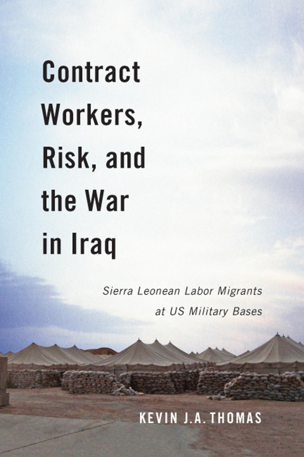 Contract Workers, Risk, and the War in Iraq: Sierra Leonean Labor Migrants at Us Military Bases Volume 5