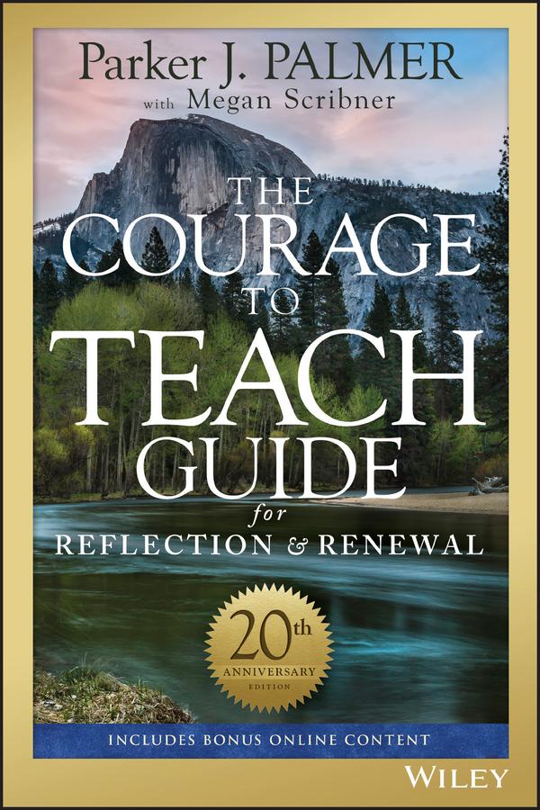 The Courage to Teach Guide for Reflection and Renewal